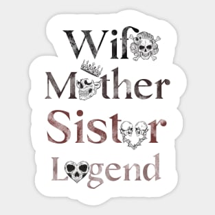 Legendary Wife, Mother, Sister - Celebrating Women Everywhere Sticker